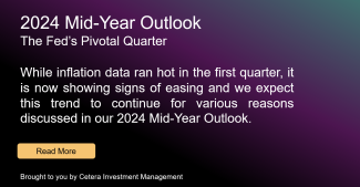 Cetera Investment Management 2024 Mid-Year Outlook: The Fed's Pivotal Quarter