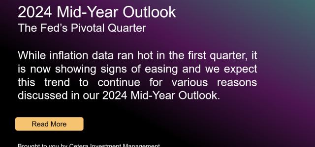 Cetera Investment Management 2024 Mid-Year Outlook: The Fed's Pivotal Quarter